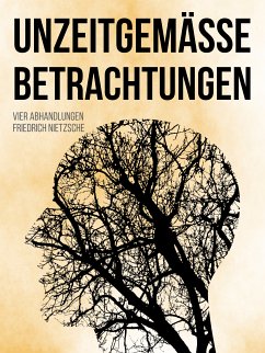 Unzeitgemäße Betrachtungen (eBook, ePUB) - Nietzsche, Friedrich