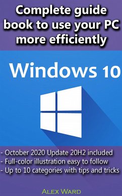Windows 10 - Complete guide book to use your PC more efficiently (eBook, ePUB) - Ward, Alex