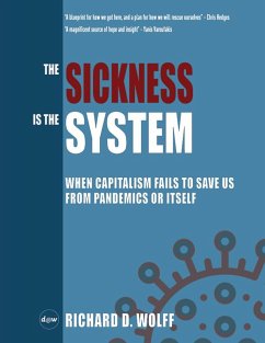 The Sickness is the System: When Capitalism Fails to Save Us from Pandemics or Itself (eBook, ePUB) - Wolff, Richard D.