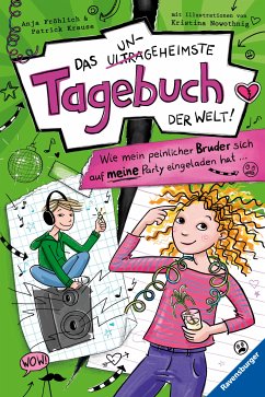 Wie mein peinlicher Bruder sich auf meine Party eingeladen hat ... / Das ungeheimste Tagebuch der Welt! Bd.2 (eBook, ePUB) - Fröhlich, Anja; Krause, Patrick