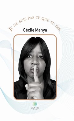 Je ne suis pas ce que tu dis (eBook, ePUB) - Manya, Cécile