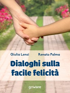 Dialoghi sulla facile felicità (eBook, ePUB) - Lensi, Giulia; Palma, Renato