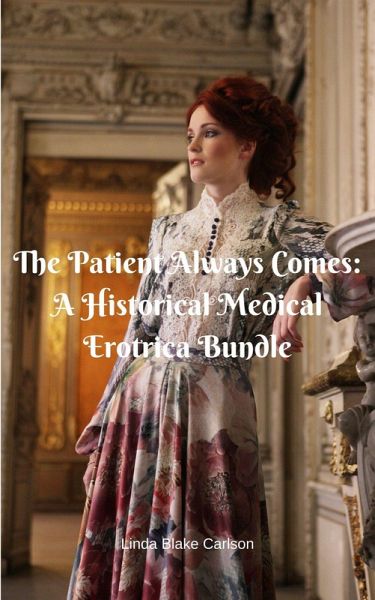 The Patient Always Comes: A Historical Medical Erotica Bundle (eBook, ePUB) The Patient Always Comes: A Historical Medical Erotica Bundle (eBook, ePUB)