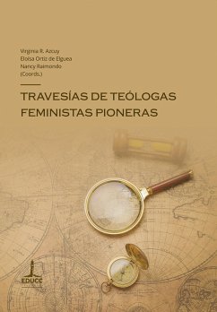 Travesías de teólogas feministas pioneras (eBook, ePUB) - Azcuy, Virginia R.; Raimondo, Nancy; Ortiz de Elguea, Eloísa