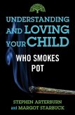 Understanding and Loving Your Child Who Smokes Pot (eBook, ePUB)