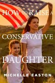 How to Raise a Conservative Daughter (eBook, ePUB)