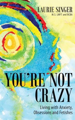 You're Not Crazy: Living with Anxiety, Obsessions and Fetishes (eBook, ePUB) - Singer, Laurie