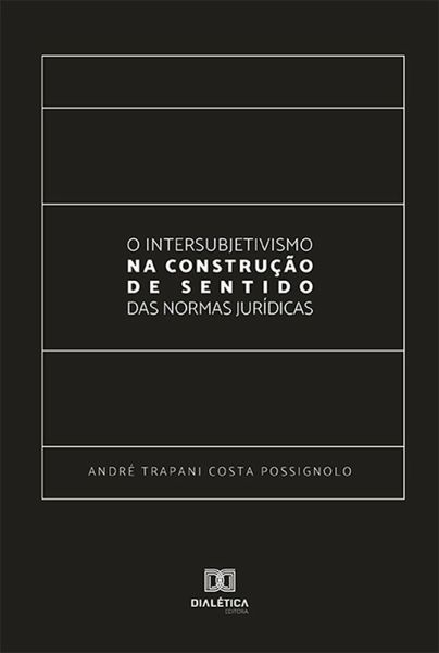 O Intersubjetivismo na Construção de Sentido das Normas Jurídicas (eBook, ePUB)