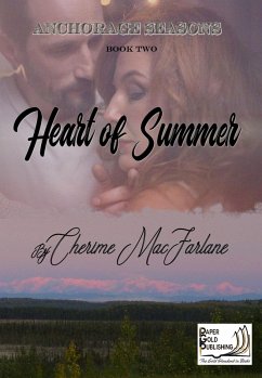 Heart of Summer (Anchorage Seasons, #2) (eBook, ePUB) - MacFarlane, Cherime
