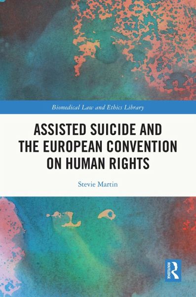 Assisted Suicide and the European Convention on Human Rights (eBook, ePUB) Assisted Suicide and the European Convention on Human Rights (eBook, ePUB)