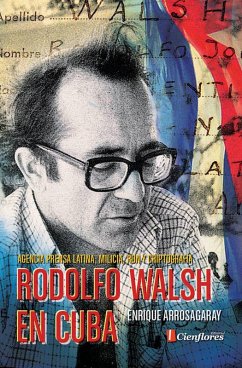 Rodolfo Walsh en Cuba (eBook, ePUB) - Arrosagaray, Enrique