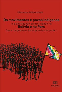 Os movimentos e povos indígenas e a politização da etnicidade na Bolívia e no Peru (eBook, ePUB) - Duval, Fábio Amaro da Silveira