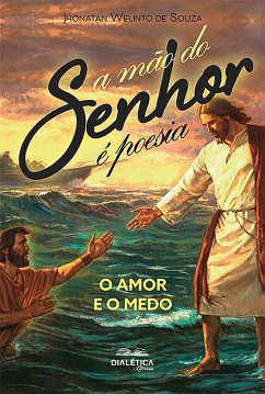 A Mão do Senhor é Poesia (eBook, ePUB) - Souza, Jhonatan Welinto de