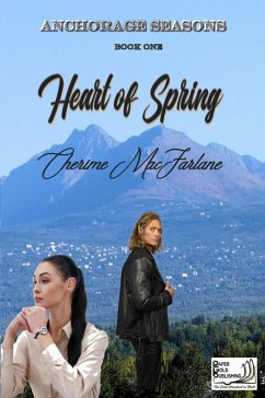 Heart of Spring (Anchorage Seasons, #1) (eBook, ePUB) - MacFarlane, Cherime