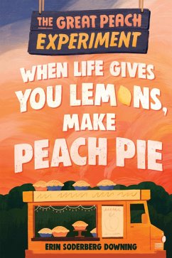 The Great Peach Experiment 1: When Life Gives You Lemons, Make Peach Pie (eBook, ePUB) - Downing, Erin Soderberg