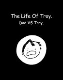 The life of Troy: Dad vs Troy. (eBook, ePUB)