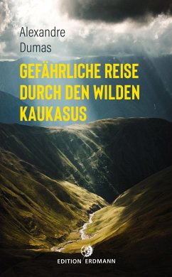 Gefährliche Reise durch den wilden Kaukasus (eBook, ePUB) - Dumas, Alexandre