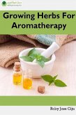 Growing Herbs for Aromatherapy (eBook, ePUB) Growing Herbs for Aromatherapy (eBook, ePUB)