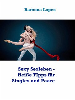 Sexy Sexleben - Heiße TIpps für Singles und Paare (eBook, ePUB)