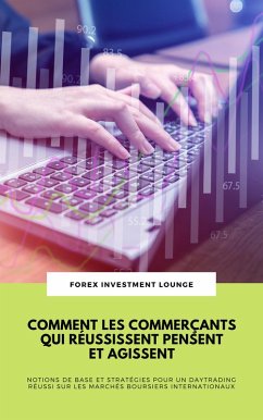 Comment Les Commerçants Qui Réussissent Pensent Et Agissent: Notions De Base Et Stratégies Pour Un Daytrading Réussi Sur Les Marchés Boursiers Internationaux (eBook, ePUB) - Lounge, Forex Investment