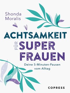 Achtsamkeit für Superfrauen. 5-Minuten-Pausen vom Alltag. (eBook, ePUB) - Moralis, Shonda