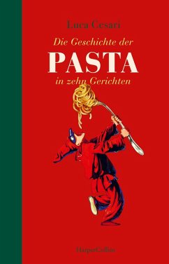 Die Geschichte der Pasta in zehn Gerichten (eBook, ePUB) - Cesari, Luca