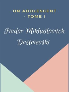Un Adolescent (eBook, ePUB) - Dostoïevski, Fiodor Mikhaïlovitch