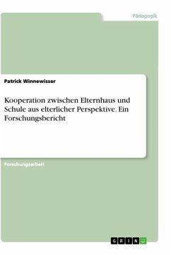 Kooperation zwischen Elternhaus und Schule aus elterlicher Perspektive. Ein Forschungsbericht - Winnewisser, Patrick