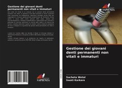 Gestione dei giovani denti permanenti non vitali e immaturi - Wetal, Sucheta;Karkare, Swati