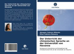 Der Unterricht der chinesischen Sprache an der Universität von Havanna - Cabrera Milanés, Aleagna;Cabrera Domecq, Elisa