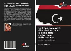 La transizione post-Gheddafi in Libia - la sfida della costruzione della nazione - Yildirim, Kemal
