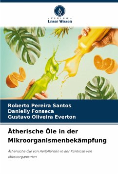 Ätherische Öle in der Mikroorganismenbekämpfung - Santos, Roberto Pereira;Fonseca, Danielly;Everton, Gustavo Oliveira