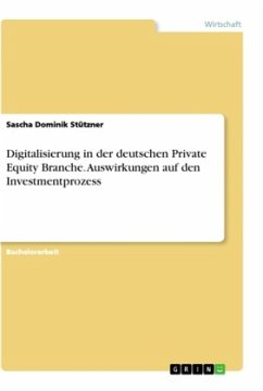 Digitalisierung in der deutschen Private Equity Branche. Auswirkungen auf den Investmentprozess