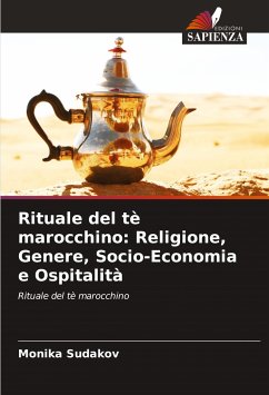 Rituale del tè marocchino: Religione, Genere, Socio-Economia e Ospitalità - Sudakov, Monika