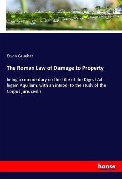 The Roman Law of Damage to Property - Grueber, Erwin