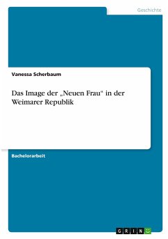 Das Image der ¿Neuen Frau¿ in der Weimarer Republik - Scherbaum, Vanessa