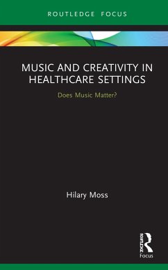 Music and Creativity in Healthcare Settings - Moss, Hilary