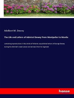 The Life and Letters of Admiral Dewey From Montpelier to Manila - Dewey, Adelbert M.