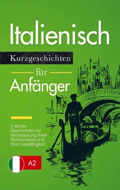 Italienisch Lernen: Kurzgeschichten für Anfänger ¿ 5 leichte Geschichten zur Verbesserung Ihres Wortschatzes und Ihrer Lesefähigkeit - Press, Verblix