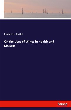 On the Uses of Wines in Health and Disease - Anstie, Francis E.