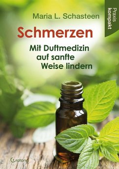 Schmerzen - Mit Duftmedizin auf sanfte Weise lindern - Schasteen, Maria L.