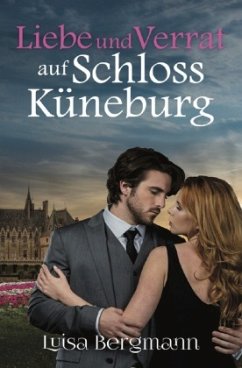 Liebe und Verrat auf Schloss Küneburg - Bergmann, Luisa