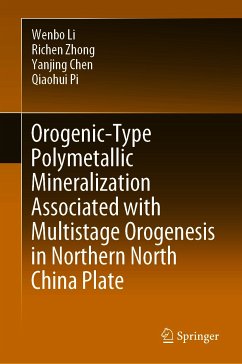Orogenic-Type Polymetallic Mineralization Associated with Multistage Orogenesis in Northern North China Plate (eBook, PDF) - Li, Wenbo; Zhong, Richen; Chen, Yanjing; Pi, Qiaohui