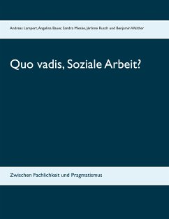 Quo vadis, Soziale Arbeit? (eBook, ePUB) - Bauer, Angelina; Mieske, Sandra; Rusch, Jérôme; Walther, Benjamin