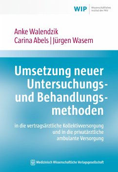 Umsetzung neuer Untersuchungs- und Behandlungsmethoden in die vertragsärztliche Kollektivversorgung und in die privatärztliche ambulante Versorgung (eBook, PDF) - Walendzik, Anke; Abels, Carina; Wasem, Jürgen