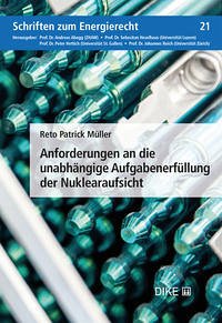 Anforderungen an die unabhängige Aufgabenerfüllung der Nuklearaufsicht - Müller, Reto Patrick