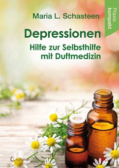 Depressionen - Hilfe zur Selbsthilfe mit Duftmedizin - Schasteen, Maria L.