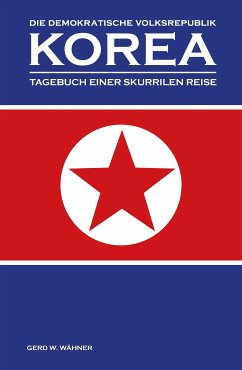 Die Demokratische Volksrepublik KOREA (eBook, ePUB) - Wähner, Gerd W.