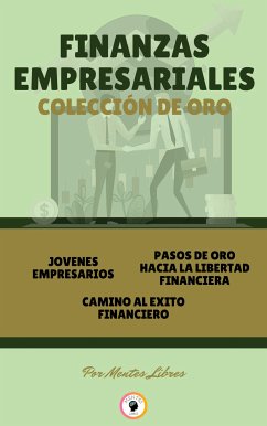 Jovenes empresarios - camino al éxito financiero - pasos de oro hacia la libertad financiera (3 libros) (eBook, ePUB) - LIBRES, MENTES