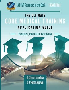 The Ultimate Core Medical Training (CMT) Guide: Expert advice for every step of the CMT application, Comprehensive portfolio building instructions, In - Agarwal, Rohan; Earnshaw, Charles
